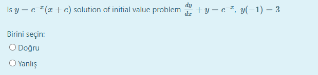 Is y = e = (x + c) solution of initial value problem
+ y = e ², y(-1) = 3
Birini seçin:
O Doğru
O Yanlış
