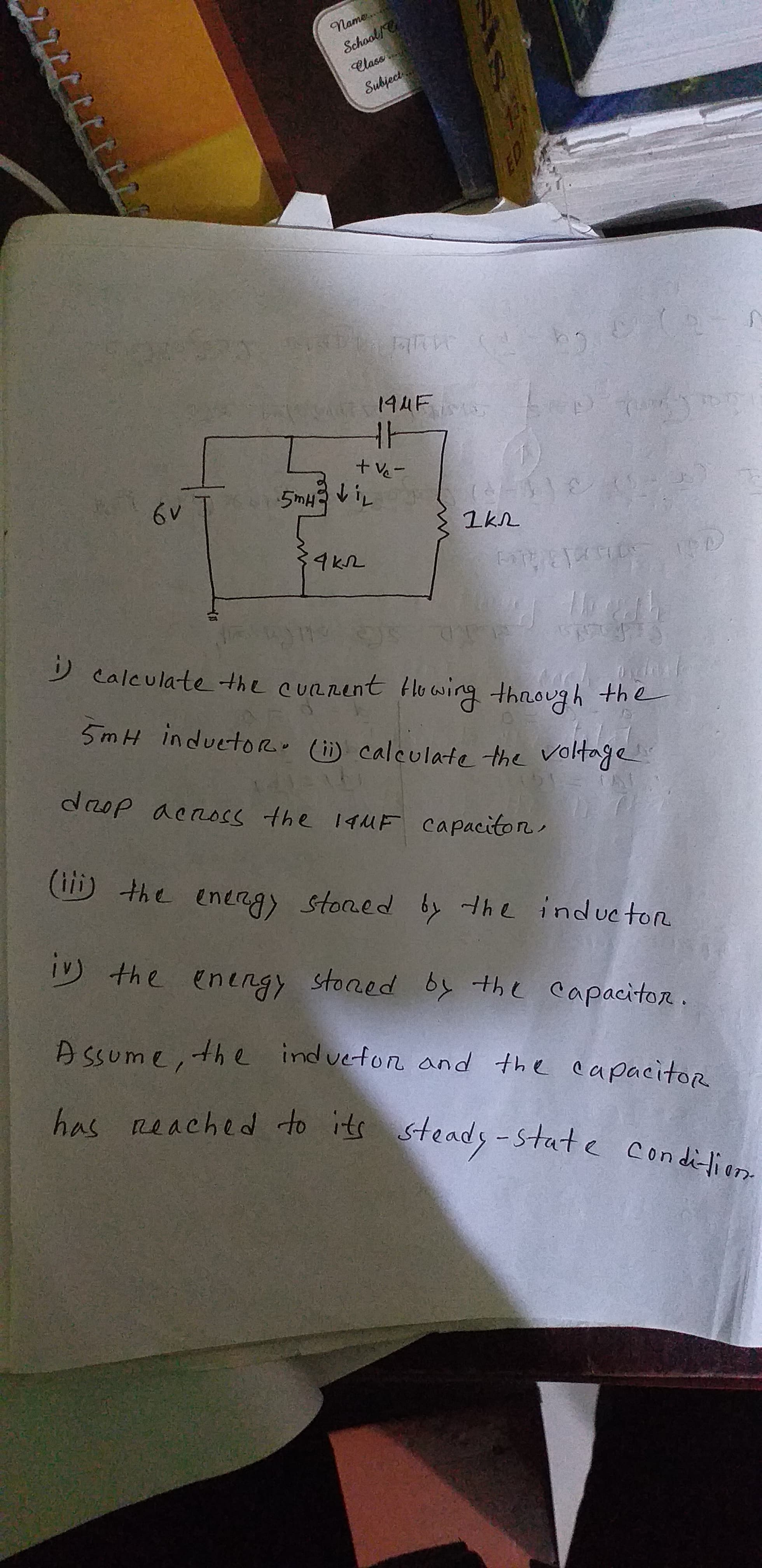 D calculate the current Hlo wing through the
5mH inductoR (i) calculate the voltage
drop across the 19MF capaciton,
