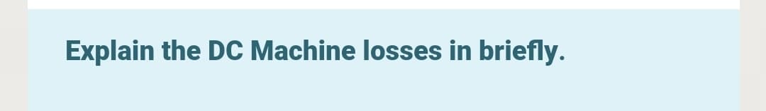 Explain the DC Machine losses in briefly.
