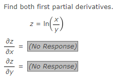Find both first partial derivatives.
= In ( + )
əz
əx
əz
ду
||
=
Z
(No Response)
(No Response)