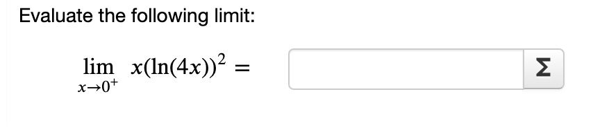 Evaluate the following limit:
lim x(ln(4x))² =
x→0+
M