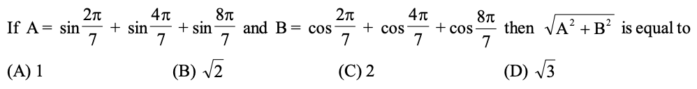 2n
+ sin
7
8t
and B= cos
7
2n
+ cos
7
8T
+ cos
7
If A= sin
+ sin
then VA? + B? is equal to
7
7
(A) 1
(B) 2
(C) 2
(D) V3
