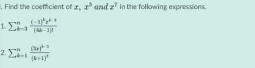 Find the coefficient of z, a and a' in the following expressions.
(-1)^z+-a
1. E-3 (4k-1)!
(3r) a
2. E1
(k+1)
