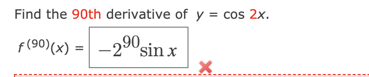 Find the 90th derivative of y = cos 2x.
f(90)(x)
-290 sin x
%3D
