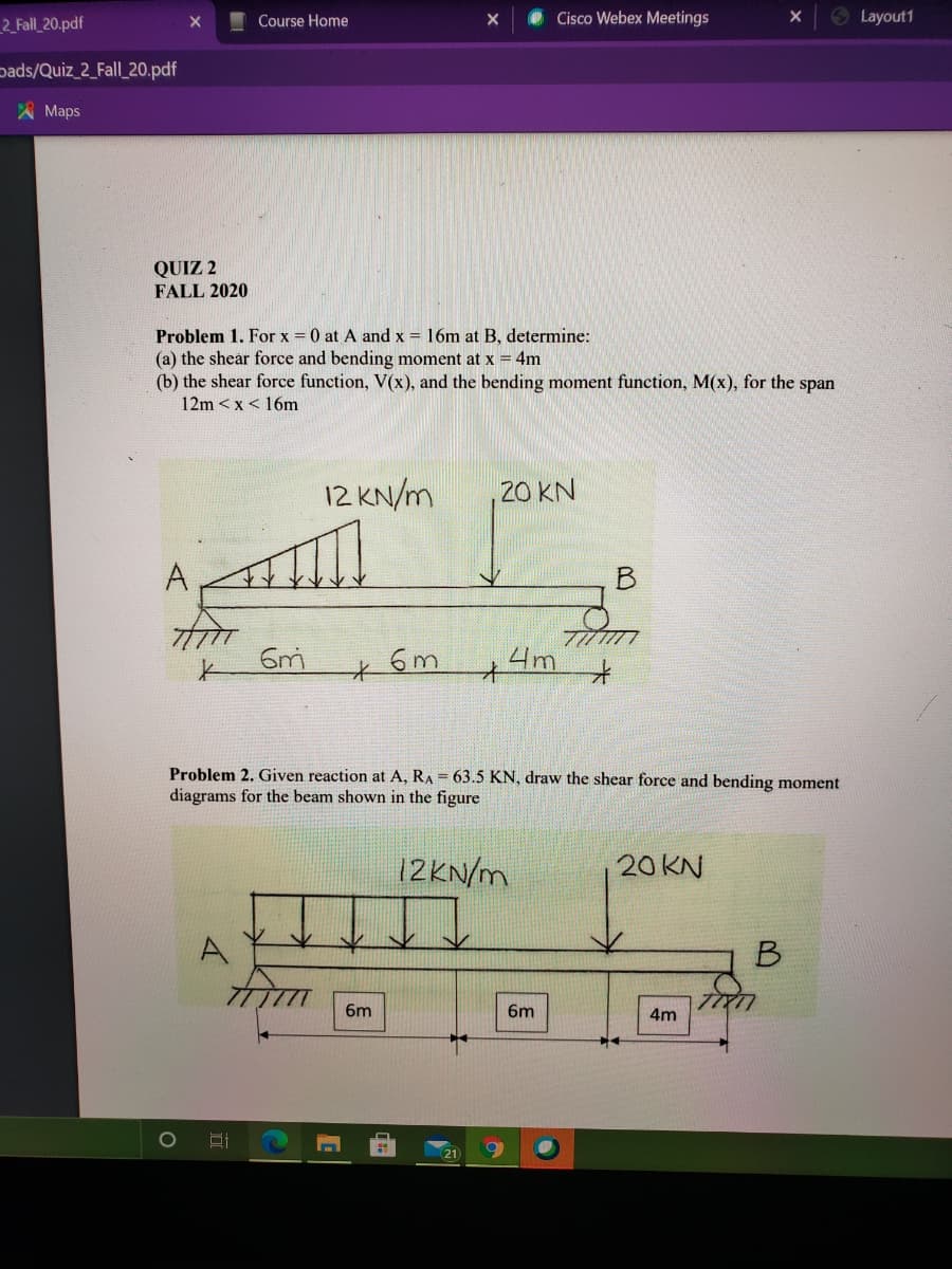 Problem 1. For x 0 at A and x =
(a) the shear force and bending moment at x = 4m
(b) the shear force function, V(x), and the bending moment function, M(x), for the span
12m <x < 16m
16m at B, determine:
12 KN/m
20 KN
A
6m
6m
4m
