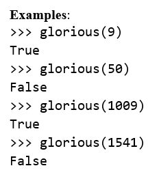 Examples:
>>> glorious(9)
True
>>> glorious (50)
False
>>> glorious (1009)
True
>>> glorious(1541)
False
