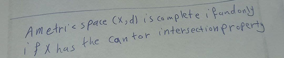 Ametric space (x,d) is complete i fundonly
ifx has the cantor intersection property