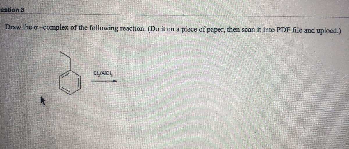 estion 3
Draw the o-complex of the following reaction. (Do it on a piece of paper, then scan it into PDF file and upload.)
CLYACI,
