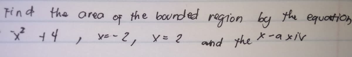 Find the area
the bounded
region by the equation
of
4
x²
ye- 2,
y= 2
and the *-axiv
