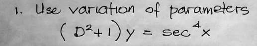 1. Use variation of parameters
(D²+1) y = sec^x
4