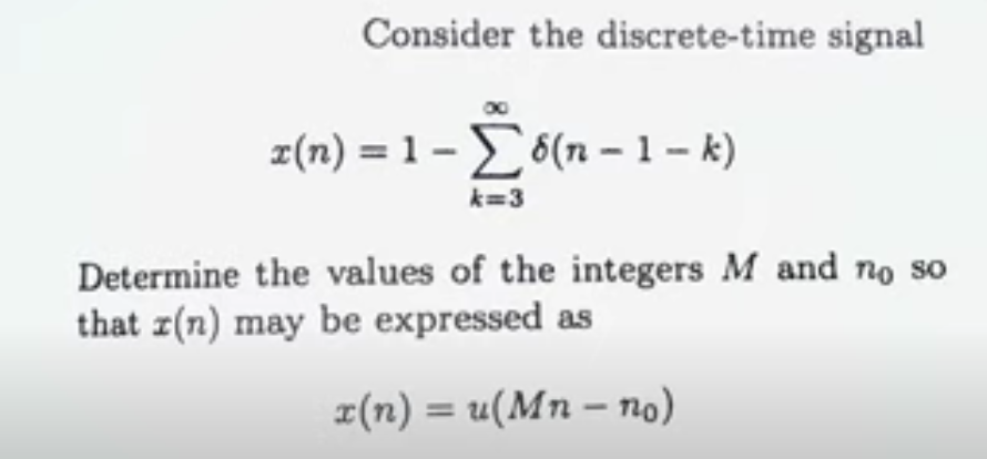 Consider the discrete-time signal
z(n) = 1 – 6(n – 1 – k)
k=3
Determine the values of the integers M and no so
that z(n) may be expressed as
¤(n) = u(Mn – no)
