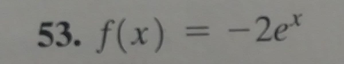 53. f(x) = -2e*
