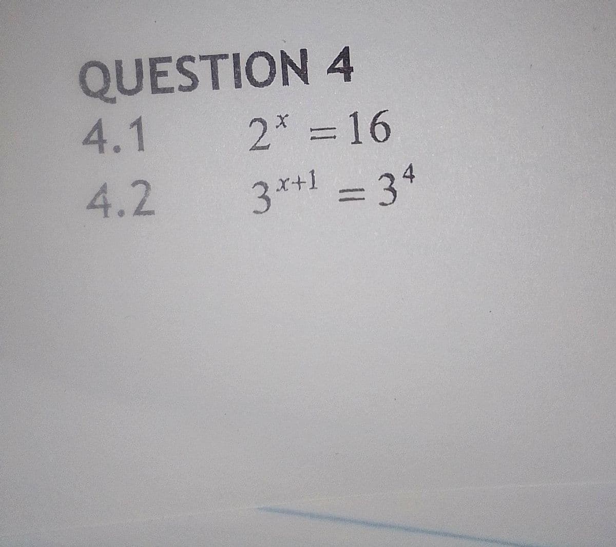 QUESTION 4
2 =16
3*+1 = 31
4.1
4.2
