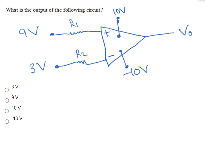 What is the output of the following circuit?
lov
Ri
Vo
Rz
3V
3 V
9 V
10 V
-10 V
