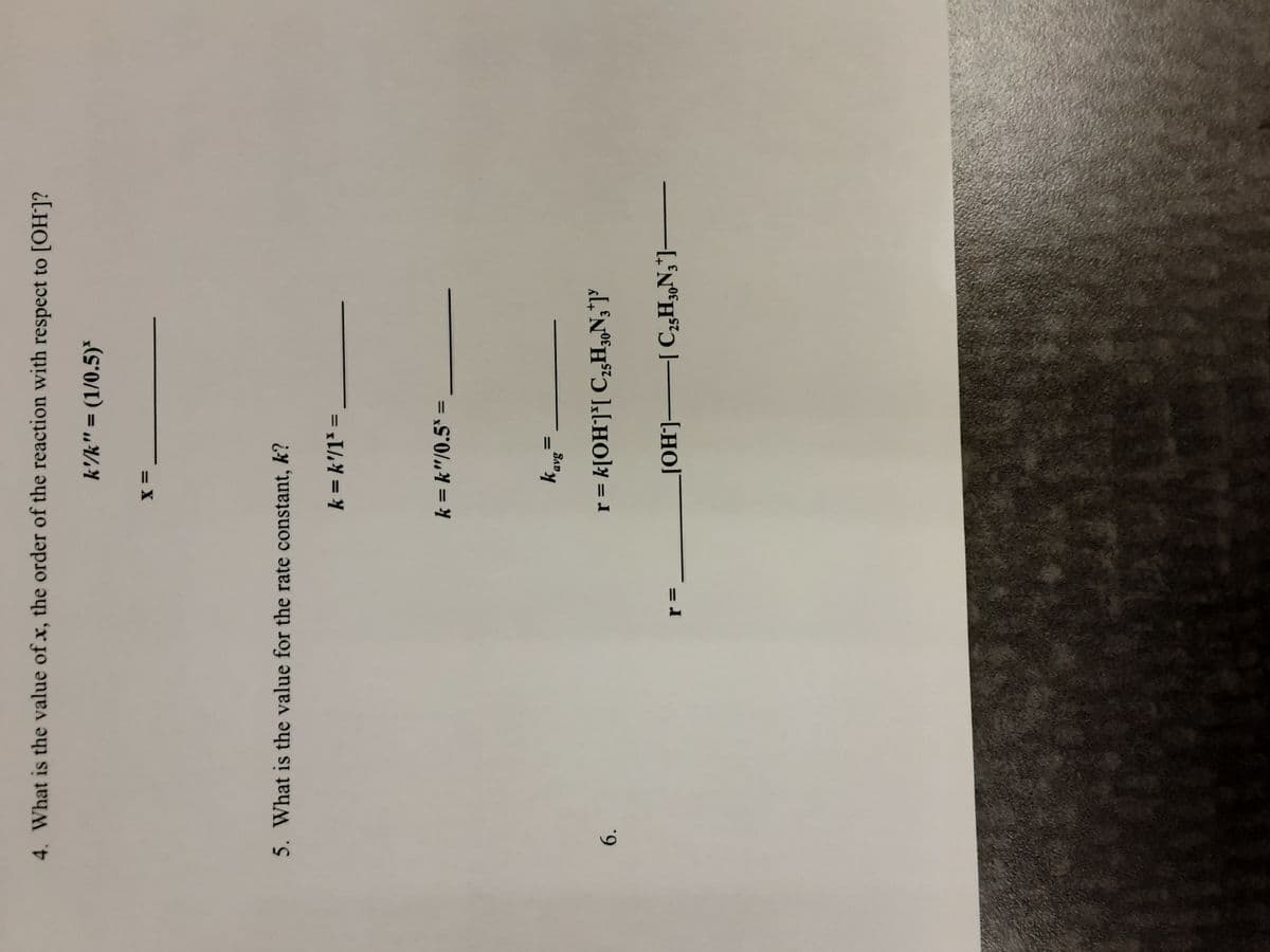 4. What is the value of x, the order of the reaction with respect to [OH]?
k'/k" = (1/0.5)*
= X
5. What is the value for the rate constant, k?
k = k'/1* =
k = k"/0.5* =
%3D
k,
%3D
San,
6.
%3D
