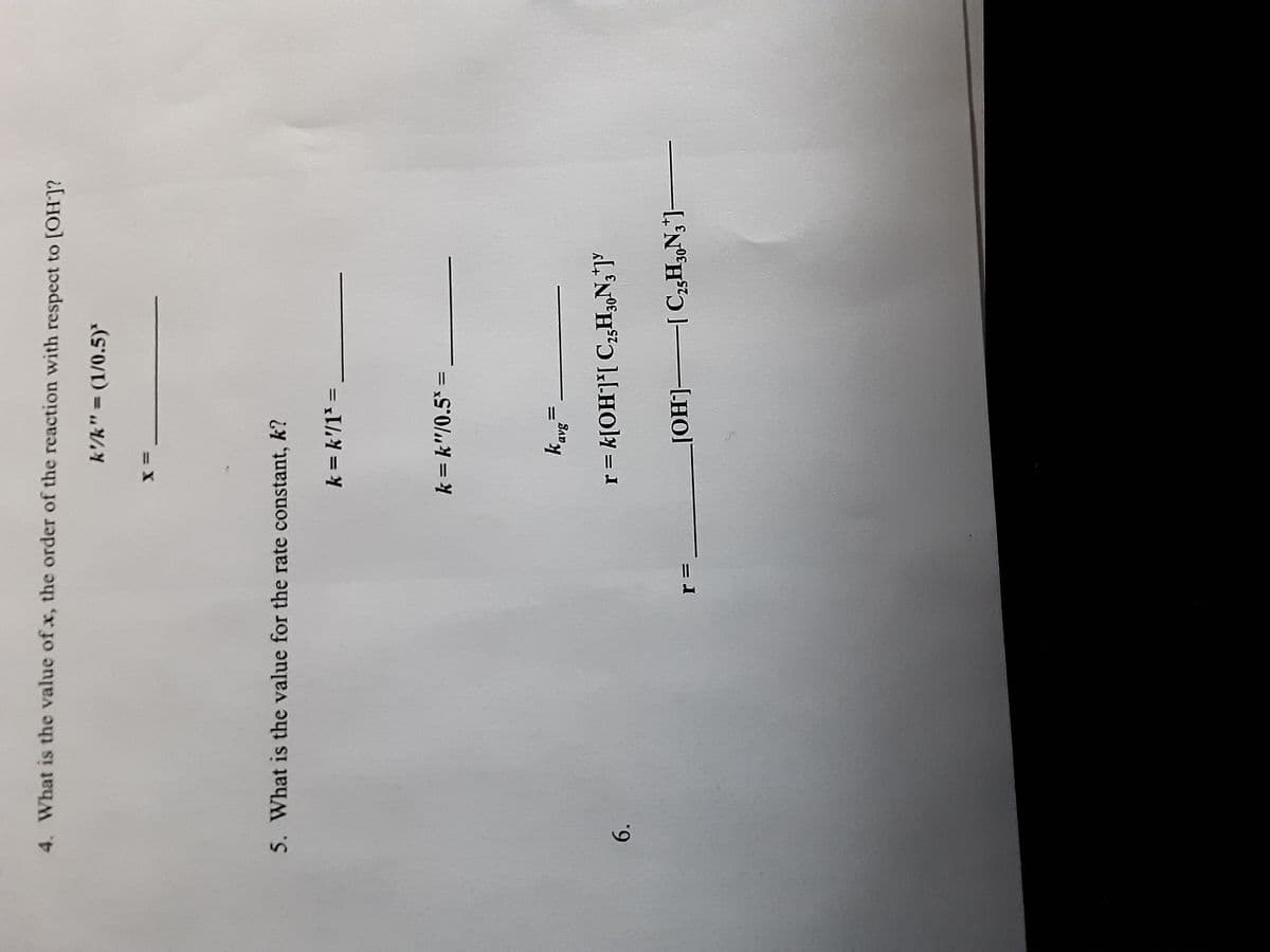 4. What is the value of x, the order of the reaction with respect to [OH']?
k'/k" = (1/0.5)*
5. What is the value for the rate constant, k?
k= k'/1* =
%3D
k =k"/0.5*=
SaD
6.
