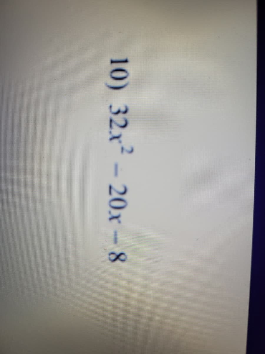 10) 32x² – 20x - 8
