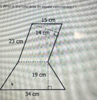 1. What is the total area (in square centimeters)?
15 cm
14 cm
23 cm
19 cm
34 cm
