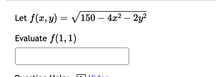 Let f(x, y) = √150 – 4x² – 2y²
Evaluate f(1, 1)
ved