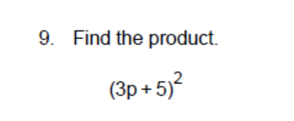 9. Find the product.
(3p + 5)?
