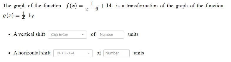 The graph of the function f(x)
1
+ 14 is a transformation of the graph of the function
6
g(x) = + by
• A vertical shift
of Number
units
Click for List
• A horizontal shift
of Number
units
Click for List
