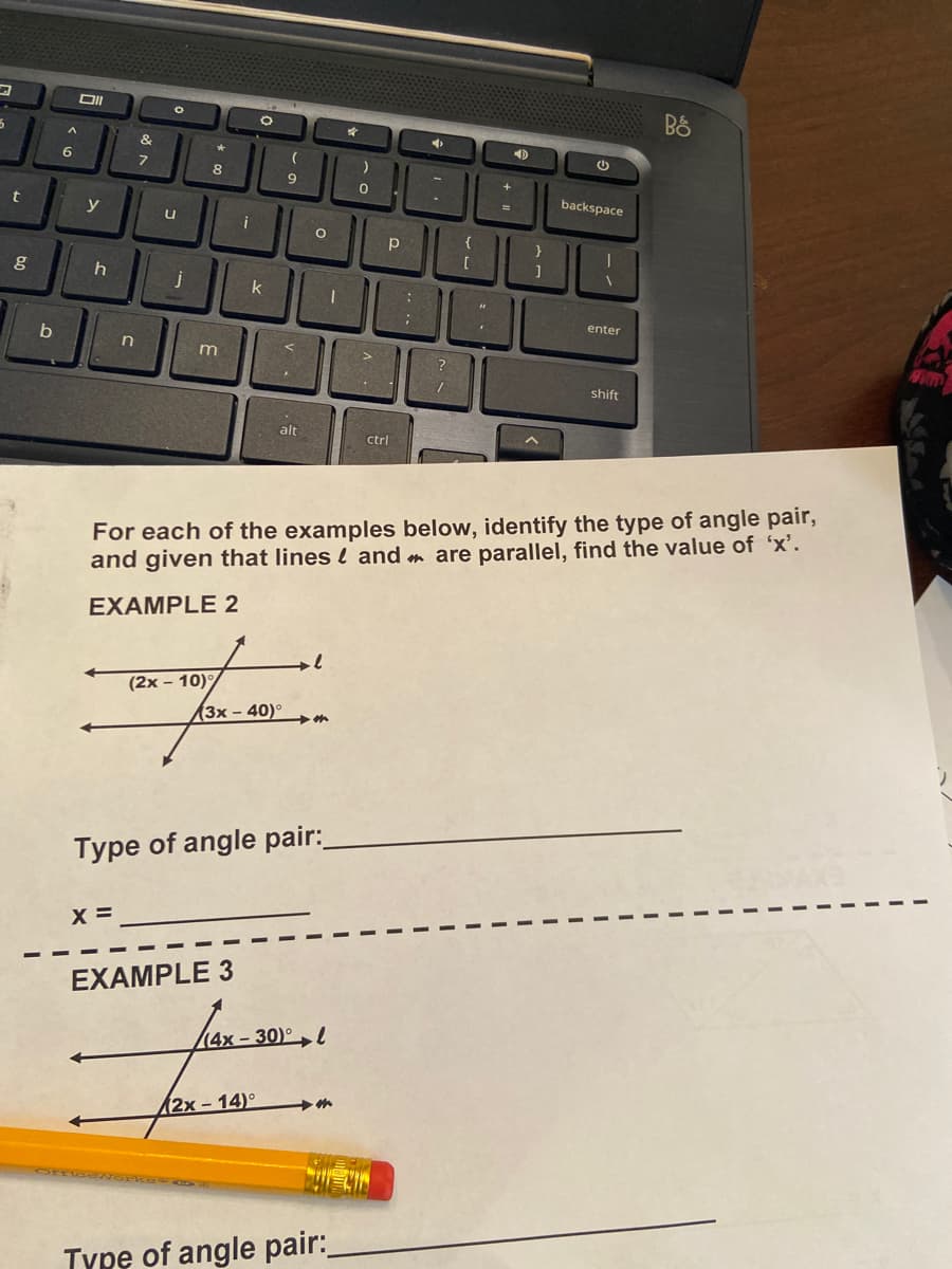 For each of the examples below, identify the type of angle pair,
and given that lines l and m are parallel, find the value of 'x'.
EXAMPLE 2
(2x – 10)
(3x – 40)°
Type of angle pair:
X =
