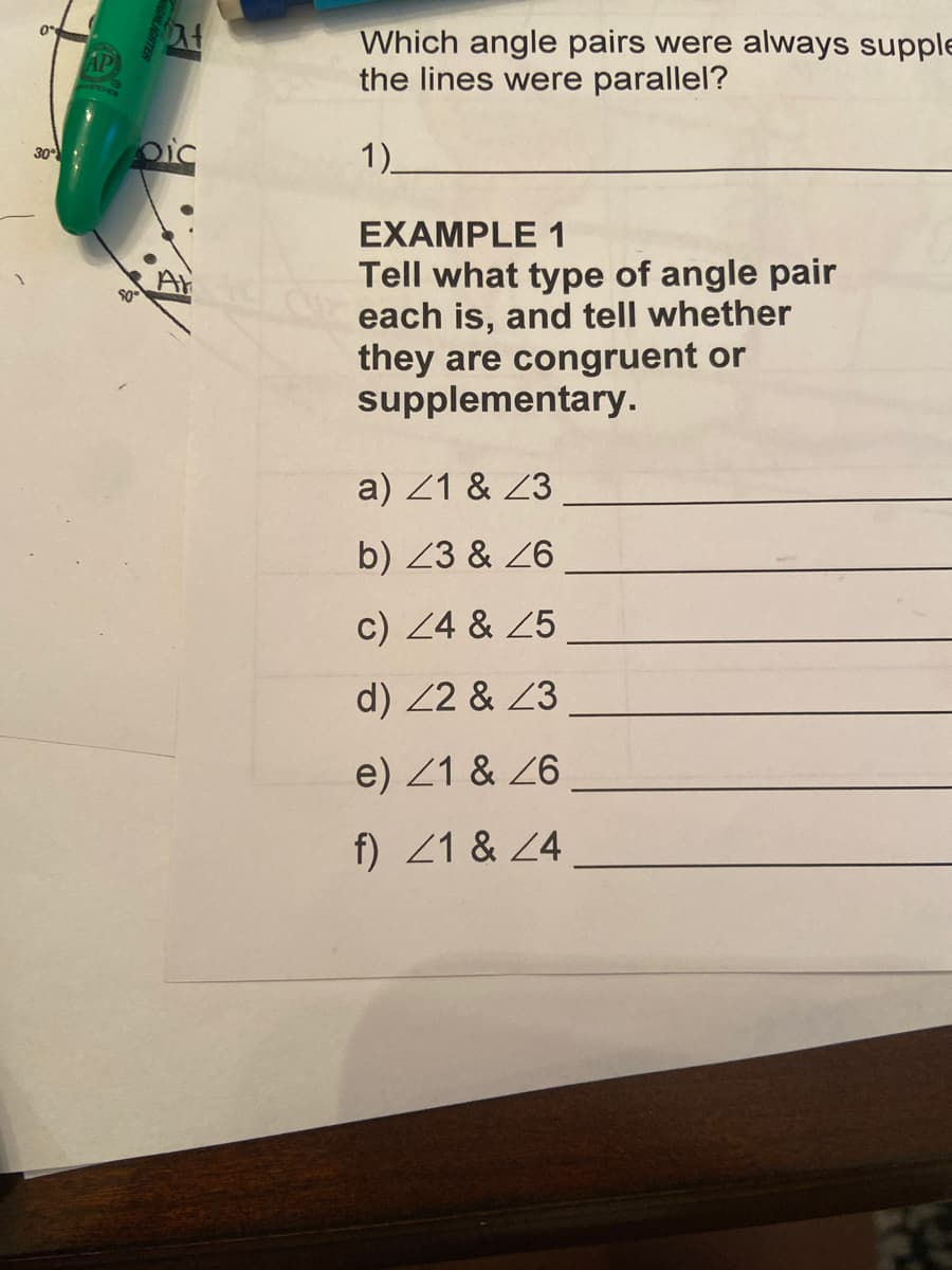 EXAMPLE 1
Tell what type of angle pair
each is, and tell whether
they are congruent or
supplementary.
a) Z1 & Z3
b) 23 & Z6
c) 24 & 25
d) 22 & Z3
e) 21 & Z6
f) 21 & 24
