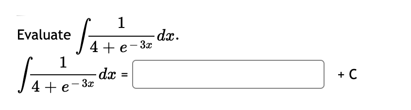 1
Evaluate
-dx.
4 +e-3а
1
-dx
+ C
%3D
4 + e-3x
|
