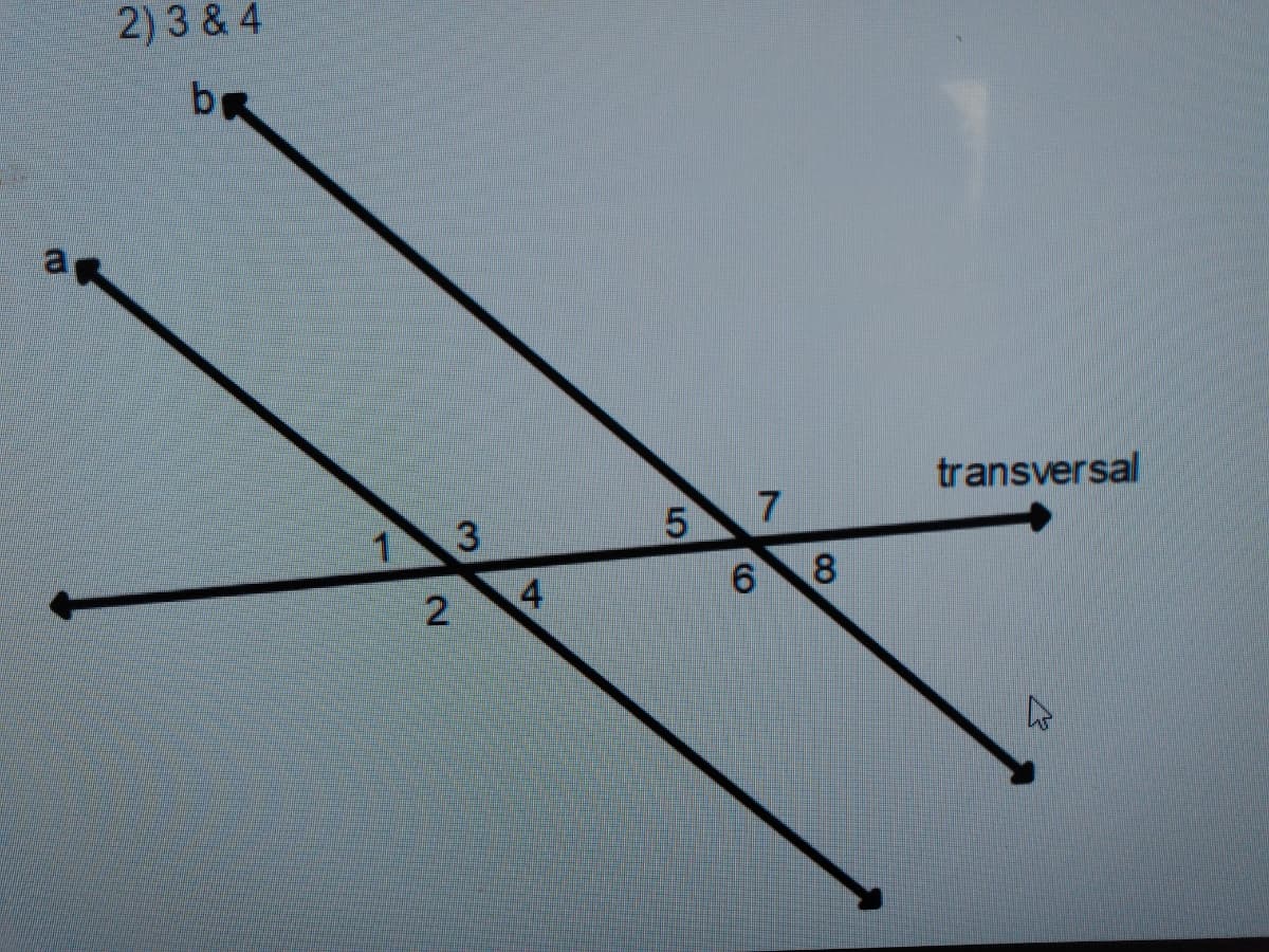 2)3 & 4
bR
a
transversal
6 8
4.
2
7.
3.
