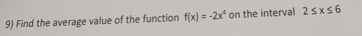 9) Find the average value of the function f(x) = -2x on the interval 2≤x≤6