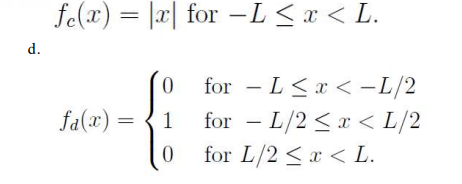 fe(x) = |x| for -L<x < L.
d.
for - L<x < -L/2
for - L/2 <x < L/2
for L/2 <x < L.
fa(x)
1
