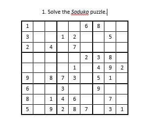 1. Solve the Soduko puzzle.
1
8
1 2
3
4
7
3
8
4
9
9
8
7
3
6
9
8
1
4
6
7
5
9
2
8
7
3
1
2.
1,
6.
2.
1,
3.
2.
