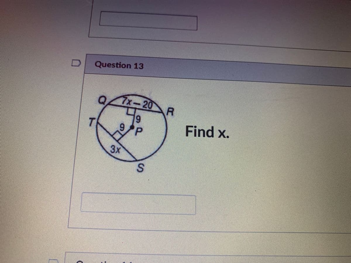 Question 13
7x-20
T.
Find x.
3x
P.
S.
