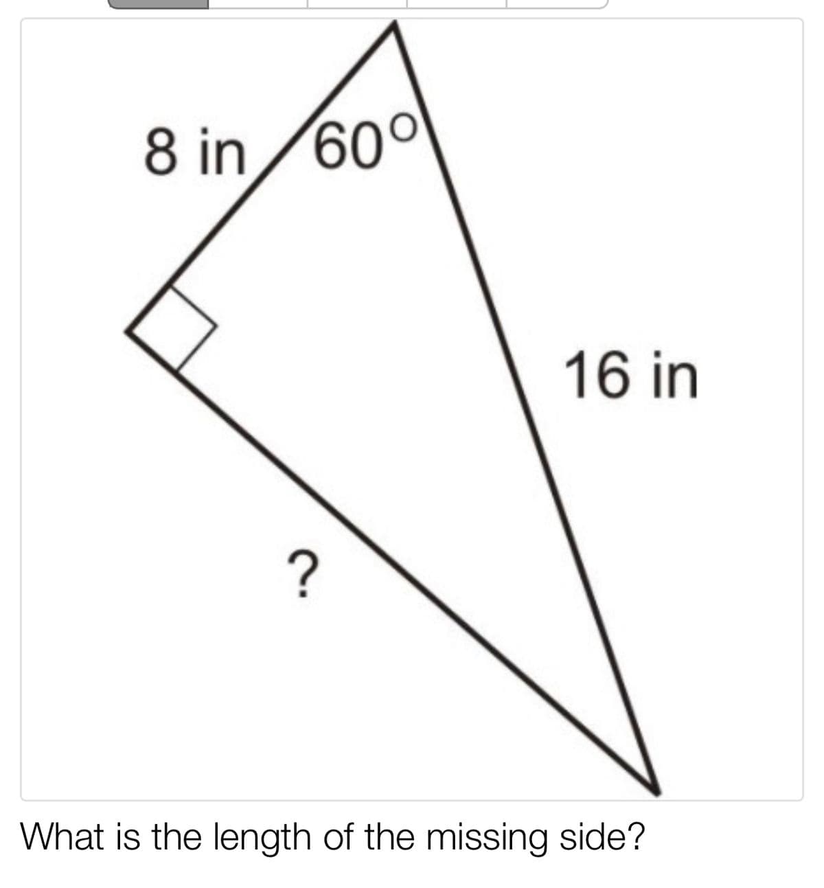 8 in /60°
16 in
What is the length of the missing side?
