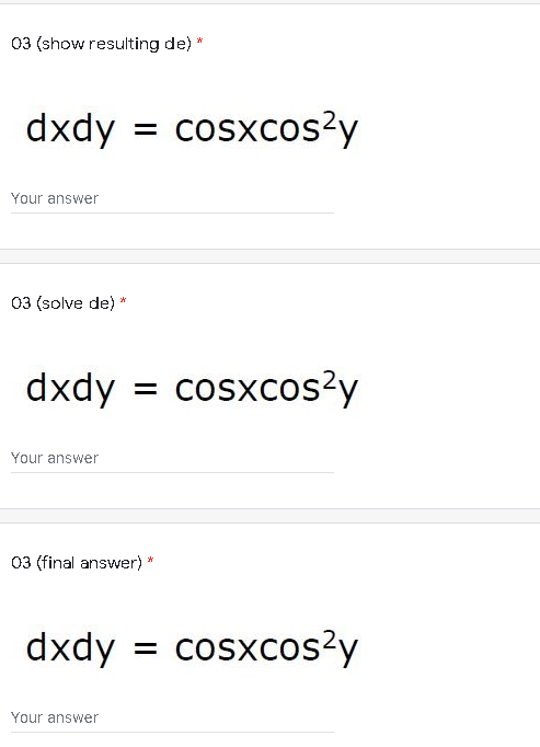 03 (show resulting de) *
dxdy = cosxcos?y
Your answer
03 (solve de) *
dxdy
cosxcos?y
Your answer
03 (final answer) *
dxdy = cosxcos?y
Your answer
