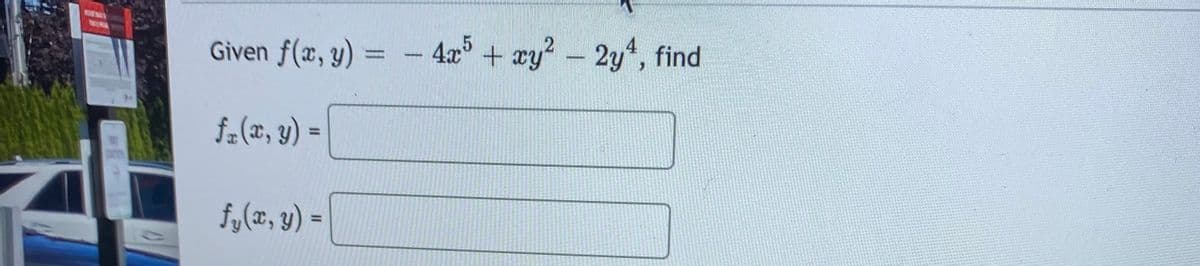 WEA
Given f(x, y) =
4x + ay? - 2yt, find
%3D
fa(x, y) =
%3D
fy(x, y) =
