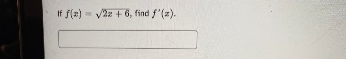 If f(x) = 2x + 6, find f'(x).
%3D
