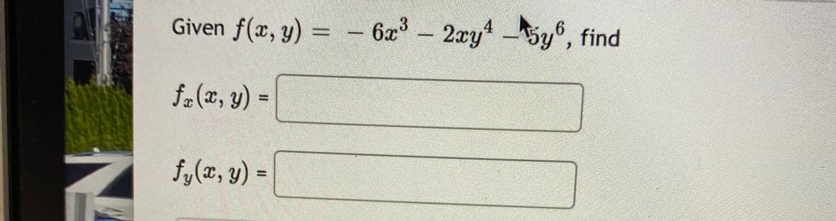 Given f(x, y) = - 62- 2ayby6, find
4
2xy -5y°,
fa(x, y) =
f,(x, y) =
