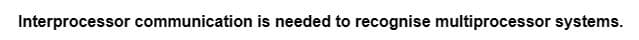 Interprocessor communication is needed to recognise multiprocessor systems.