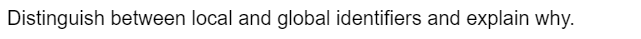 Distinguish between local and global identifiers and explain why.