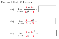 Find each limit, if It exists.
3 - 9х
(a)
lim
x-* 3x3 - 5
3 - 9x
(b)
lim
X- 0 3x - 5
3- 9x2
(c)
lim
x--0 3x - 5
X 00
