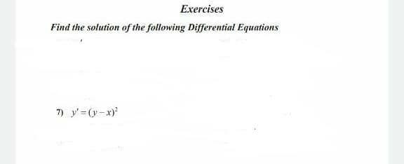 Exercises
Find the solution of the following Differential Equations
7) y' (y-x)
