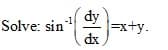 dy
=x+y.
dx
Solve: sin
