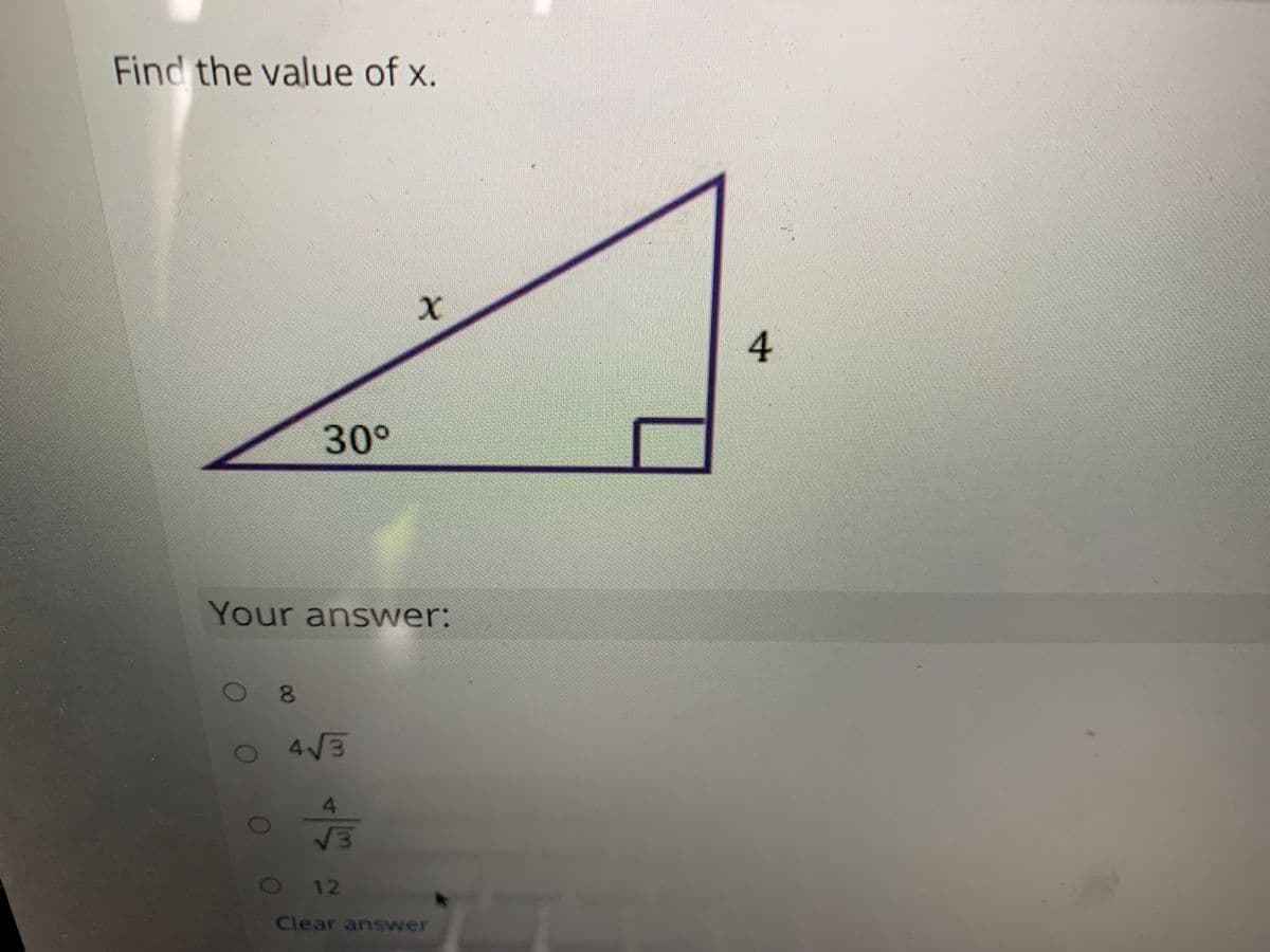 Find the value of x.
to
4
30°
Your answer:
4V3
4.
12
Clear answer
