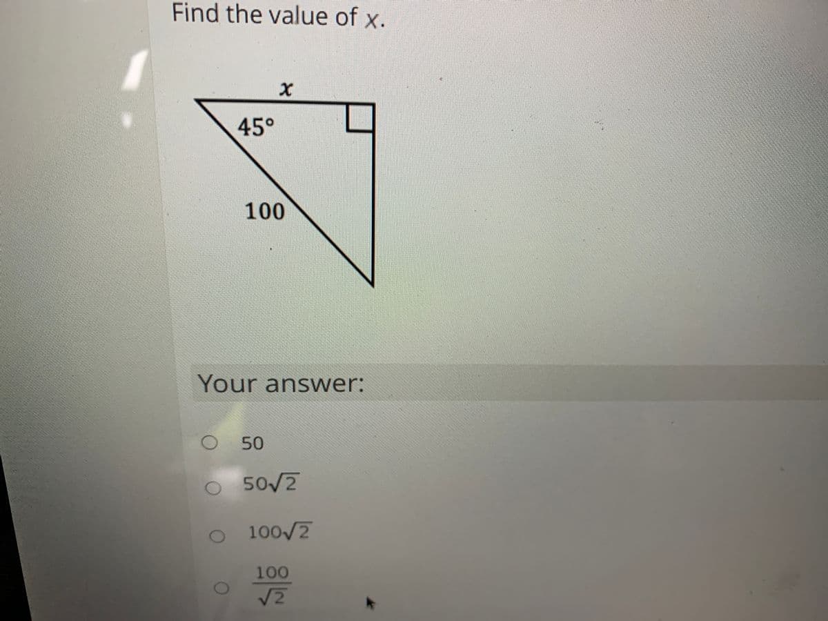 Find the value of x.
45°
100
Your answer:
50
O 50/2
100/2
100
V2
