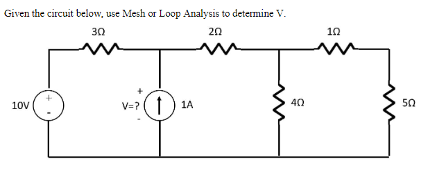 Given the circuit below, use Mesh or Loop Analysis to determine V.
30
202
10V
+
V=? (1) 1A
40
5
102
502