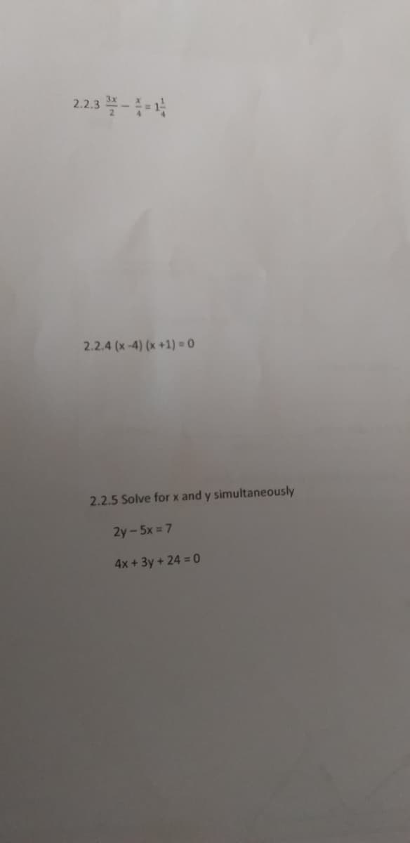 3 -남
2.2.
2.2.4 (x-4) (x+1) = 0
2.2.5 Solve for x and y simultaneously
2y-5x = 7
4x+3y + 24 = 0
