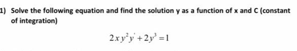 1) Solve the following equation and find the solution y as a function of x and C (constant
of integration)
2xy'y +2y' 1
