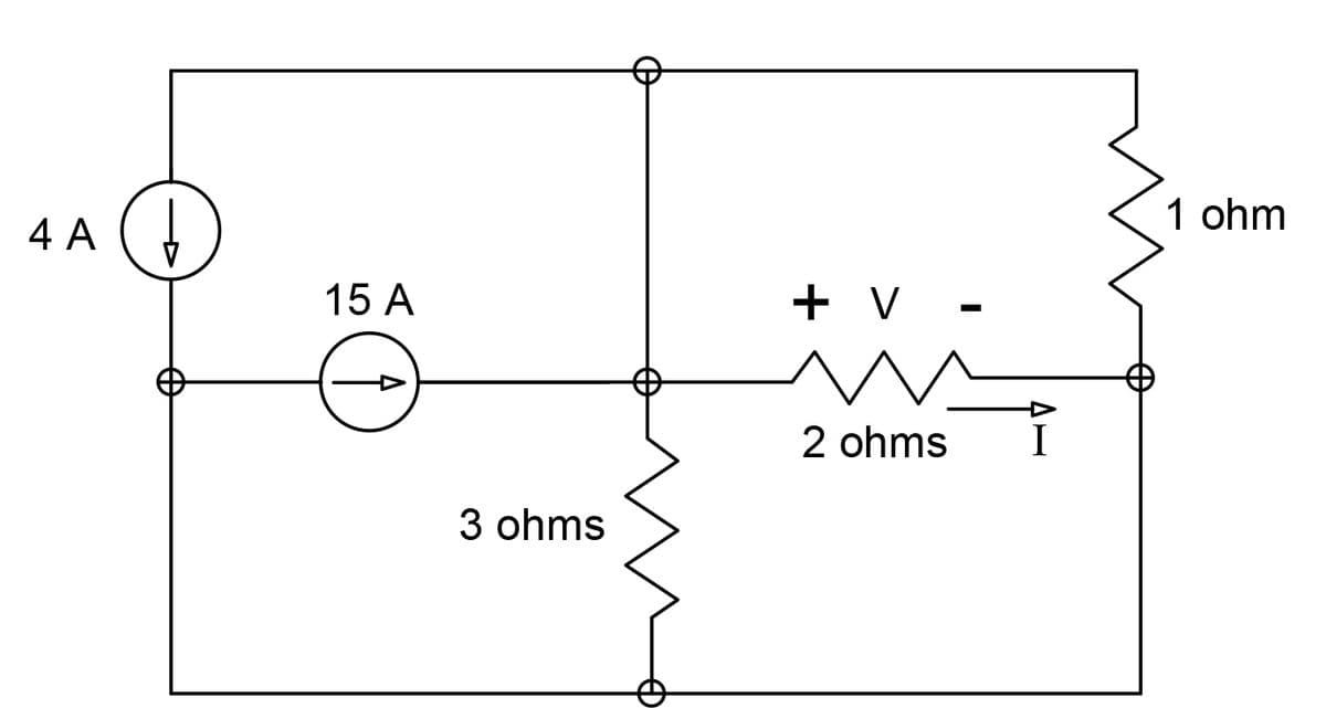 1 ohm
4 A
15 A
+ V •
2 ohms
3 ohms
