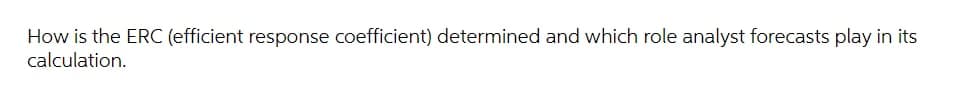 How is the ERC (efficient response coefficient) determined and which role analyst forecasts play in its
calculation.
